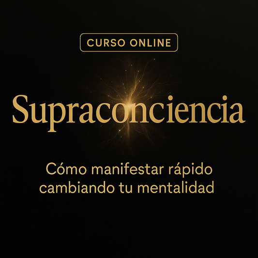 Curso Online: Supraconciencia - Como manifestar rapido cambiando tu mentalidad